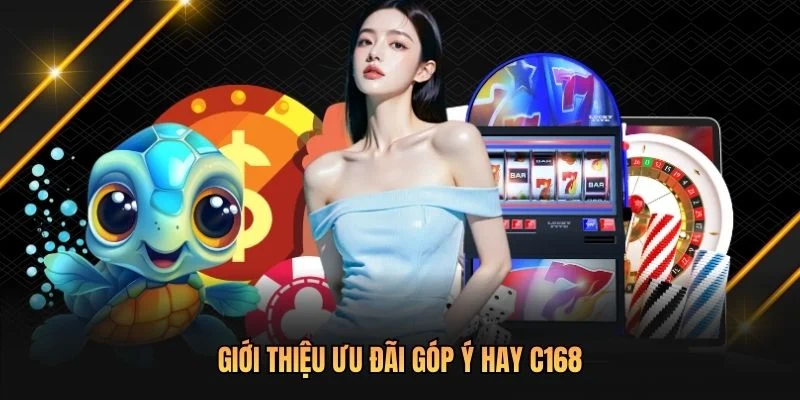 Giới thiệu ưu đãi góp ý hay C168