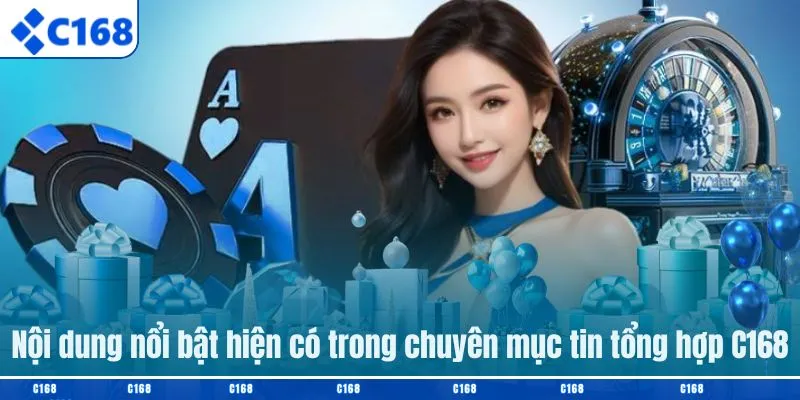 Nội dung nổi bật hiện có trong chuyên mục tin tổng hợp C168